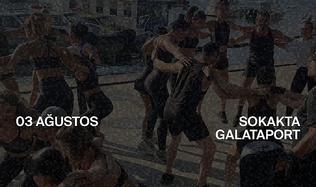 Galataport İstanbul Sıra Dışı İdman Kümesi 7.15’i Ağırlıyor