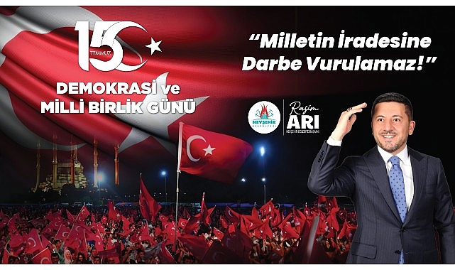 Nevşehir Belediye Başkanı Rasim Arı’dan 15 Temmuz Bildirisi